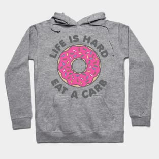 Life Is Hard Eat a Carb Hoodie